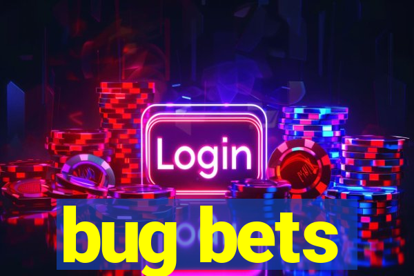 bug bets